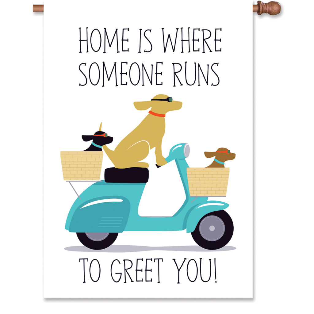 28 in. Flag - Home Is Where Someone Runs to Greet You!