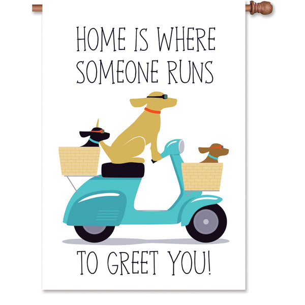 28 in. Flag - Home Is Where Someone Runs to Greet You!
